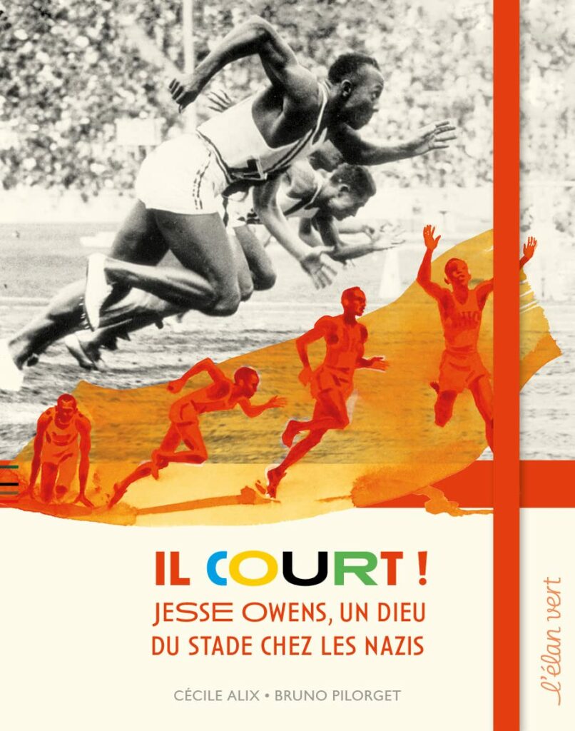 Couverture : Il court !  Jesse Owens,  un Dieu du stade chez les nazis,
Cécile Alix Cécile et Bruno Pilorget,
L'Élan vert, 88 pages,  16,00 euros, 2022. À partir de 9/10 ans.