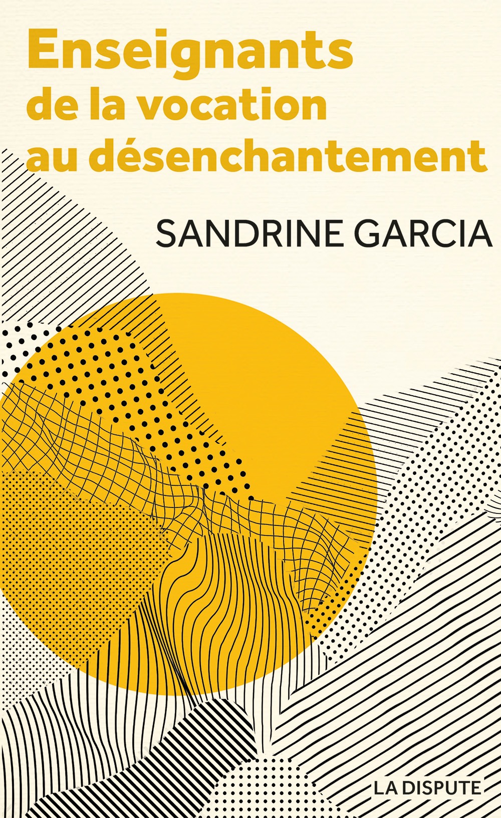 Couverture : Sandrine Garcia, Enseignants. De la vocation au désenchantement.
