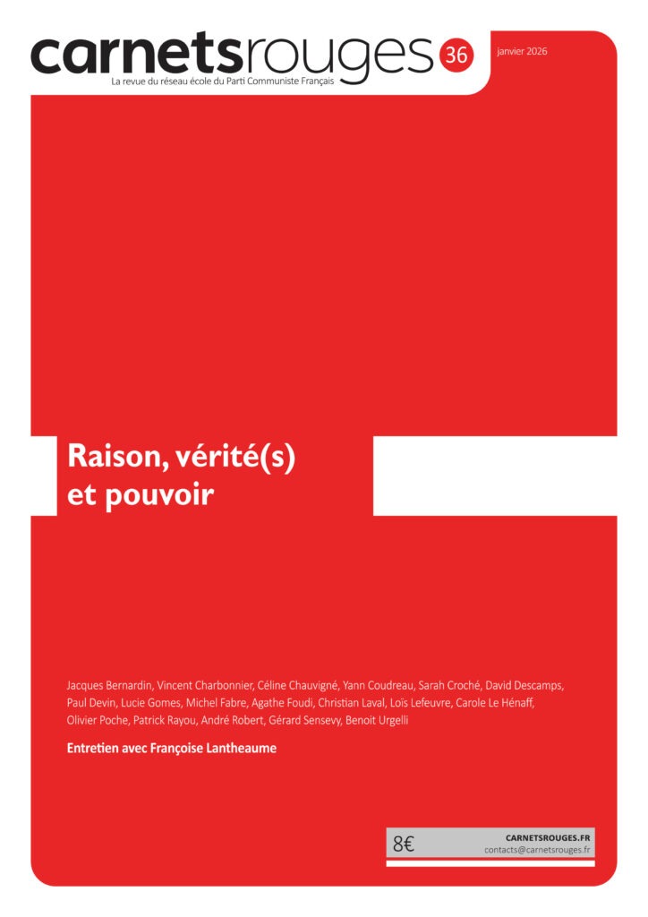 Carnets rouges n°36 | Janvier 2026 | Raison, vérité(s) et pouvoir Contributeurs : Jacques Bernardin, Vincent Charbonnier, Céline Chauvigné, Yann Coudreau, Sarah Croché, David Descamps, Paul Devin, Lucie Gomes, Michel Fabre, Agathe Foudi, Christian Laval, Loïs Lefeuvre, Carole Le Hénaff, Olivier Poche, Patrick Rayou, André Robert, Gérard Sensevy, Benoit Urgel. Entretien avec Françoise Lantheaume, professeure émérite en sciences de l’éducation et de la formation, Université Lumière Lyon 2